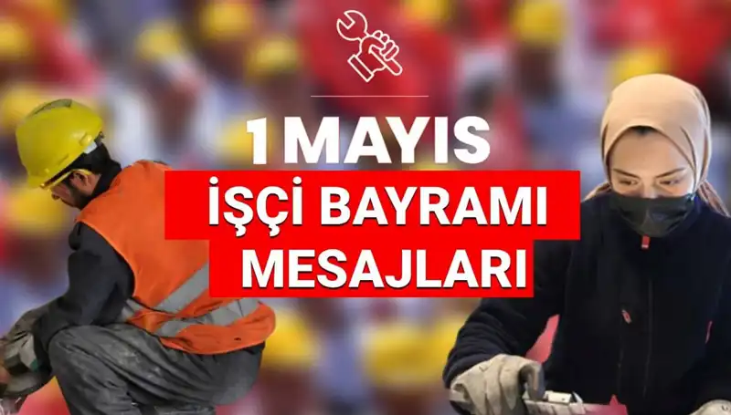 2025'te 1 Mayıs İşçi Bayramı'na Özel En Güzel Mesajlar ve Sözler