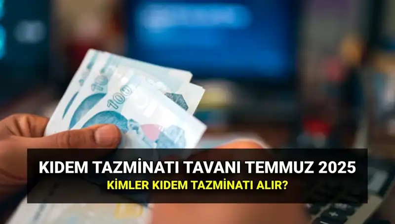 Kıdem Tazminatı Tavanı 2025: Yeni Zamla Miktar Ne Kadar Arttı?