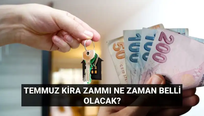 Kira Zammı İçin Son Gün Geldi: Temmuz Artış Oranı Ne Zaman Açıklanacak?