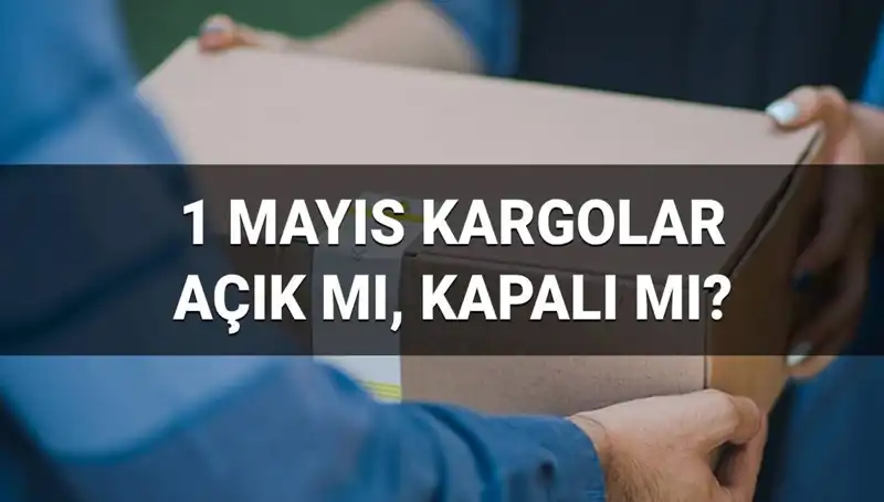 1 Mayıs İşçi Bayramı’nda Kargo Firmalarının Çalışma Durumu Nedir?
