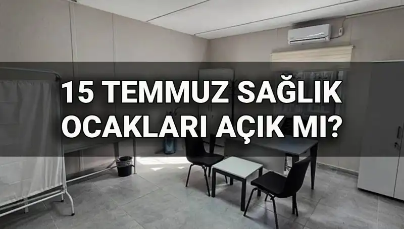 15 Temmuz'da Sağlık Ocakları Açık Mı? Aile Sağlığı Merkezleri Çalışacak Mı?