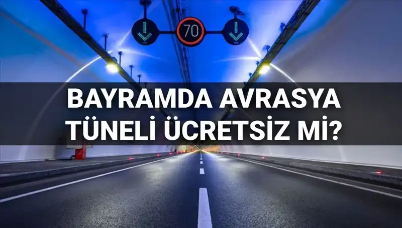 Avrasya Tüneli Bayramda Ücretsiz Geçiş Yapacak mı? Detaylar Burada!