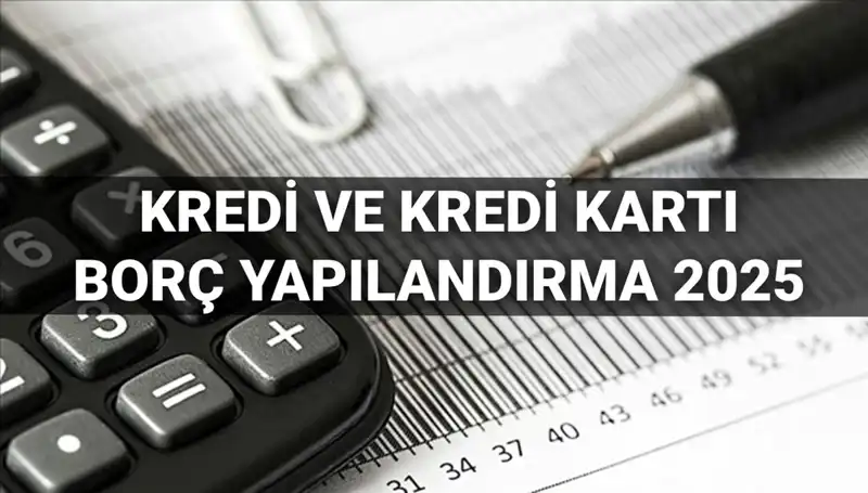 Kredi Borcu Yapılandırma Başvuruları 2025: BDDK'dan Ayrıntılar Geldi
