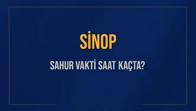 Sinop'ta Sahur Zamanı: 2025 Yılı İçin Tüm Detaylar!